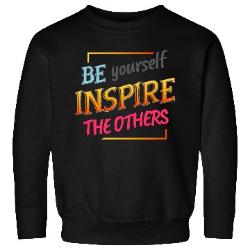 Discover Be yourself inspire the others Sweatshirts