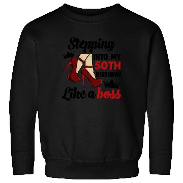 Discover Stepping Into My 50Th Birthday Like A Boss Sweatshirts