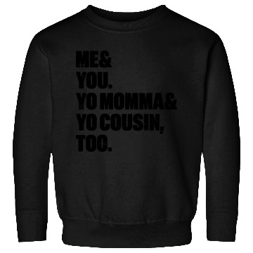 Discover Me You Yo Momma Yo Cousin Too Sweatshirts