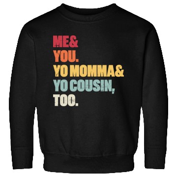 Discover Me You Yo Momma Yo Cousin Too (Sunset) Sweatshirts