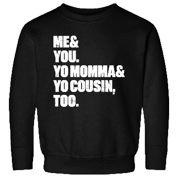 Discover Me You Yo Momma Yo Cousin Too (White) Sweatshirts