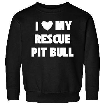 Discover I Love My Rescue Pit Bull | Pitbull Advocacy Sweatshirts