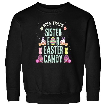 Discover Will Trade Sister For Easter Candy Sweatshirts