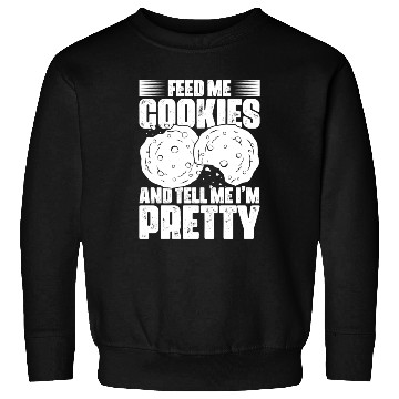 Discover Feed Me Cookies Funny Cookie Lover For A Cookie Sweatshirts