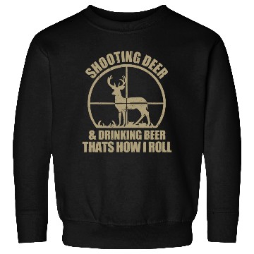 Discover Funny Hunting Shooting Deer And Drinking Beer Sweatshirts