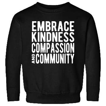 Discover Embrace Kindness Compassion Community Sweatshirts