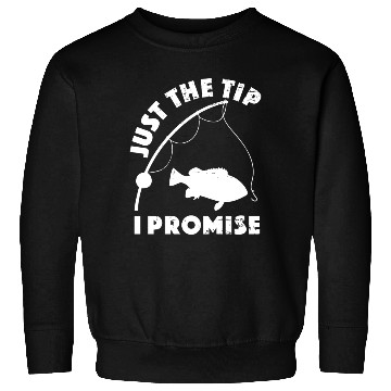 Discover Just The Tip I Promise Fishing Funny Outfit Sweatshirts