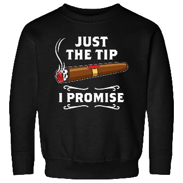 Discover Just The Tip I Promise Cigar Smoker Men Joke Sweatshirts