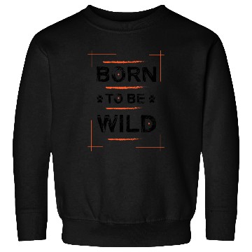 Discover Born To Be Wild Typography Sweatshirts Design