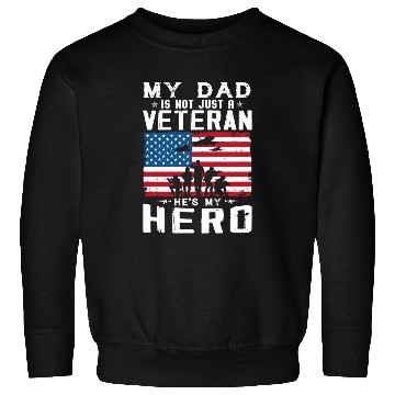 Discover My Dad Is Not Just A Veteran He's My Hero Sweatshirts