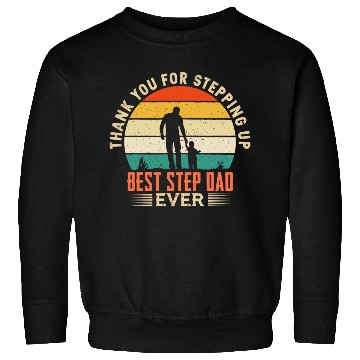 Discover Thank You For Stepping Up Best Step Dad Ever Sweatshirts