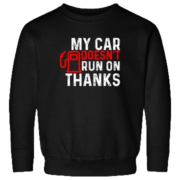 Discover My Car Doesn't Run On Thanks Sweatshirts