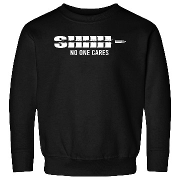 Discover Shhh... No One Cares Funny Gift Sweatshirts