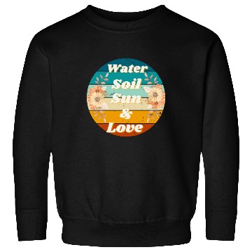 Discover water soil sun love Sweatshirts
