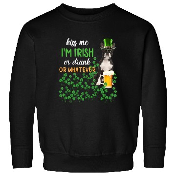 Discover Boston Terrier Kiss Me I'm Irish Or Drunk Or Whate Sweatshirts