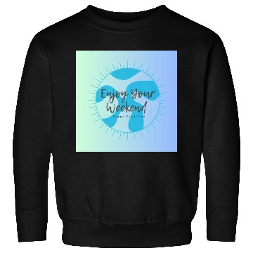 Discover Enjoy Your Weekend Sweatshirts