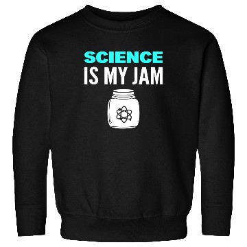 Discover Science Is My Jam Physics Professor Sweatshirts