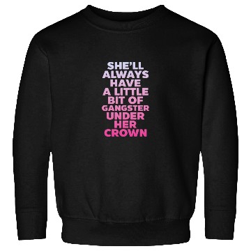 Discover She'll Always Have A Little Bit of Gangster Crown Sweatshirts