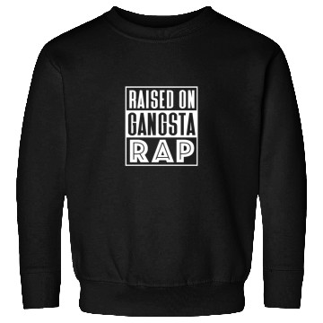 Discover Raised On Gangsta Rap Sweatshirts