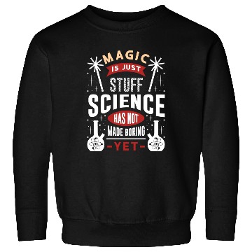 Discover Magic Is Just Stuff Science Sweatshirts