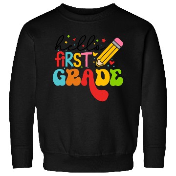 Discover Back To School - Hello First Grade Sweatshirts