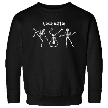 Discover Never better skeleton Sweatshirts