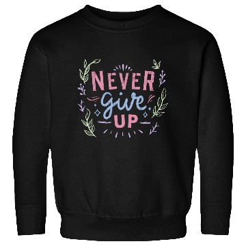 Discover Never give up Sweatshirts