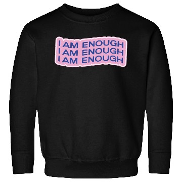 Discover i am enough Sweatshirts