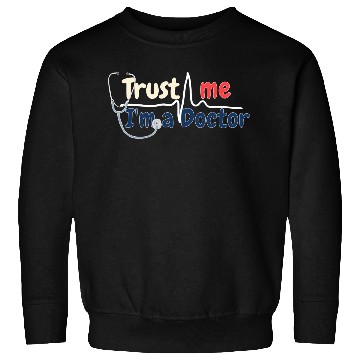 Discover Trust Me I m A Doctor Sweatshirts