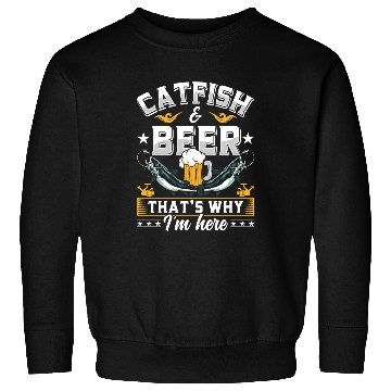 Discover Catfish and Beer that's why I'm here Catfishes Sweatshirts