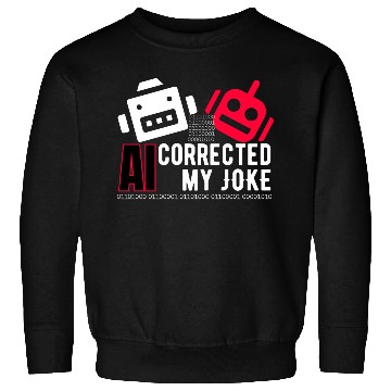 Discover AI Corrected my Joke b Sweatshirts
