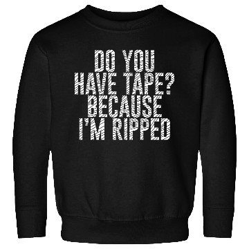 Discover Do You Have Tape Because I'm Ripped Sweatshirts