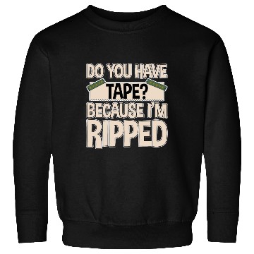 Discover Do You Have Tape Because I'm Ripped 2 Sweatshirts