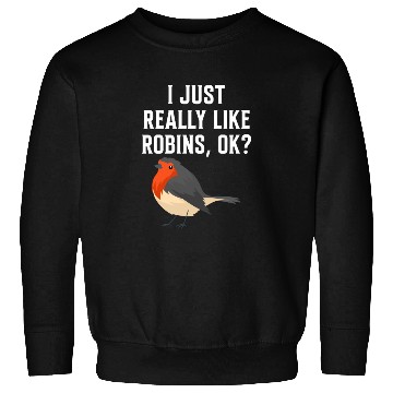 Discover I Just Really Like Robins, OK? - Gift For Robin Sweatshirts