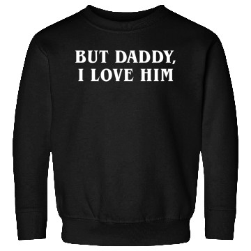 Discover But Daddy I Love Him Sweatshirts