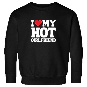 Discover I Love My Girlfriend Sweatshirts