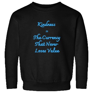 Discover Kindness The Currency That Never Loses Value Sweatshirts