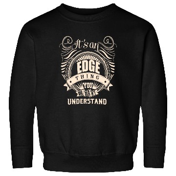 Discover It's an EDGE thing you wouldn't understand Sweatshirts
