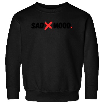 Discover Sad mood Sweatshirts