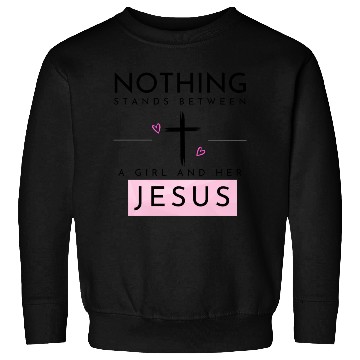 Discover Nothing Stands In Between A Girl & Her Jesus Sweatshirts