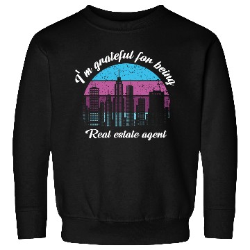 Discover I M Grateful For Being Real Estate Agent Sweatshirts