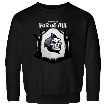 Discover Death Comes For Us All Sweatshirts