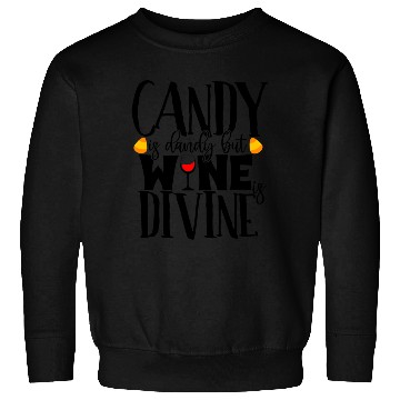 Discover Candy Is Dandy But Wine Is Divine Sweatshirts