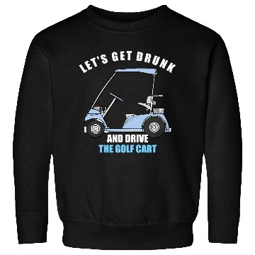Discover LET S GET DRUNK AND DRIVE THE GOLF CART FUNNY T Sh Sweatshirts