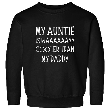 Discover My Aunt Is Way Cooler Than My Daddy Funny auntie Sweatshirts