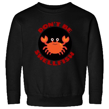 Discover Don t Be Shellfish Crab Pun Sweatshirts