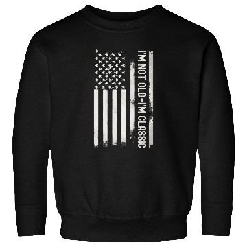 Discover I m Not Old I m Classic American Flag Sweatshirts