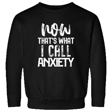 Discover Now That's What I Call Anxiety Sweatshirts