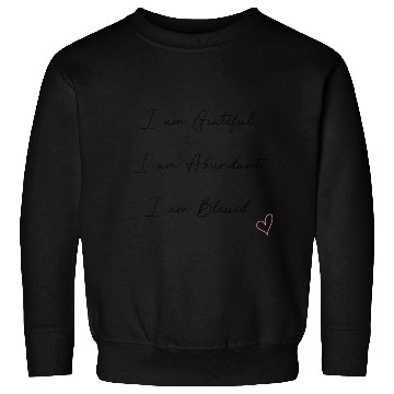 Discover I am Grateful I am Abundant I am Blessed Black Sweatshirts