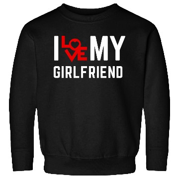 Discover I love my girlfriend Sweatshirts